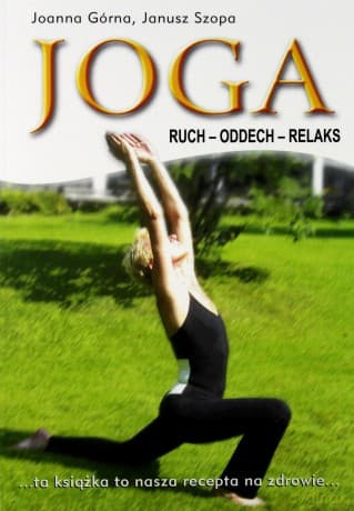 Joga Ruch Oddech Relaks - Joanna Górna, Janusz Szopa [KSIĄŻKA]